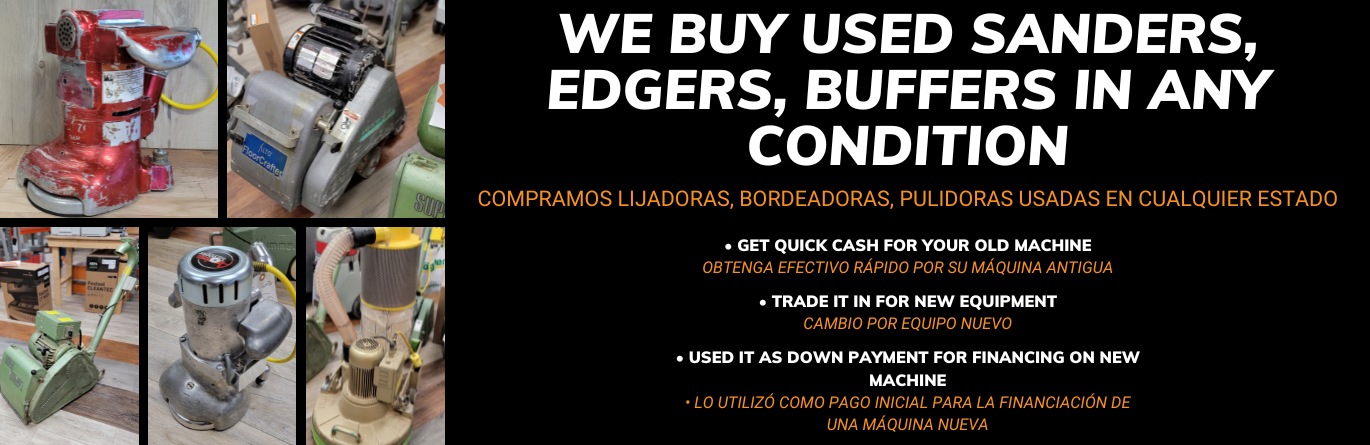 We buy used sanders, edgers, buffers in any condition. Get quick cash for your old machine. Trade in for new equipment. Use as a down payment for financing on a new machine. 